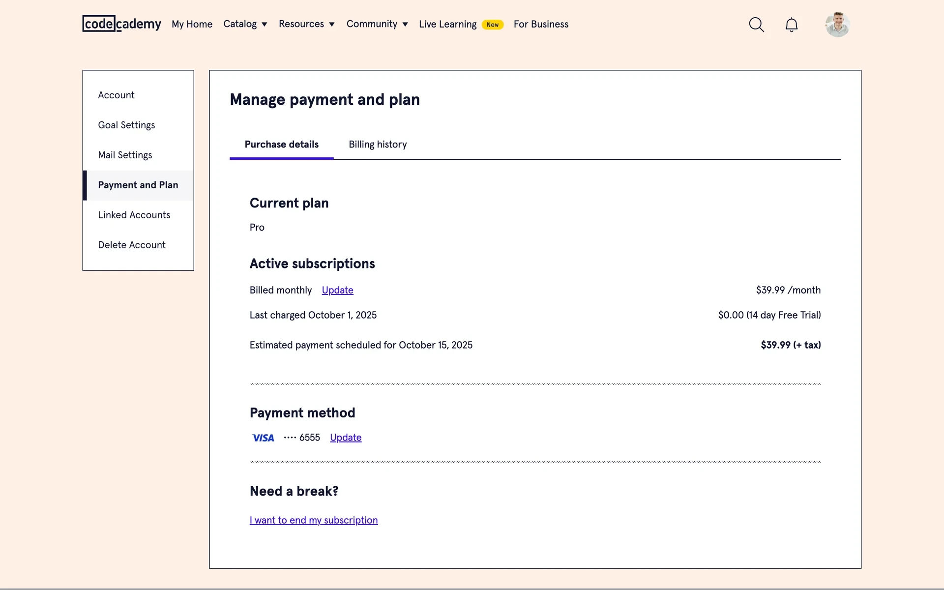 Codecademy "Manage payment and plan" page with the Payment and Plan menu item selected, showing Current plan Pro, an Active subscriptions billing line, the estimated next payment date, the saved Visa payment method, and a "Need a break?" section with an "I want to end my subscription" link
