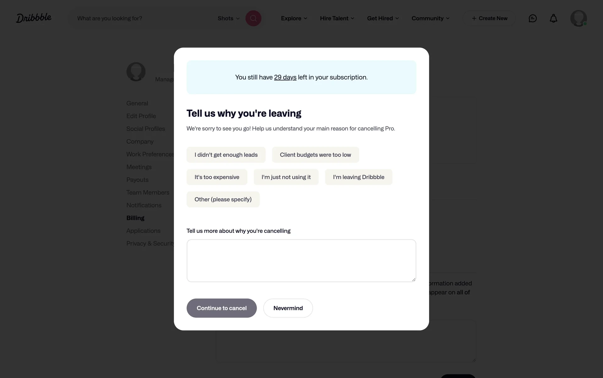 Dribbble survey modal titled Tell us why you're leaving over a dimmed Billing page, with a You still have 29 days left banner, unselected reason chips, an empty Tell us more box, and Continue to cancel and Nevermind buttons