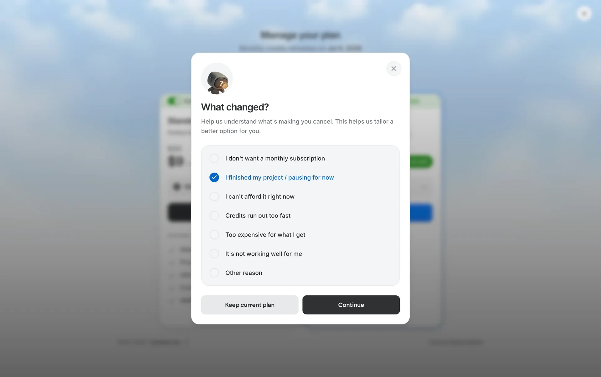What changed? dialog with I finished my project / pausing for now selected, plus radios for monthly subscription, affordability, credits running out too fast, value, not working well, and Other reason, with Keep current plan and Continue