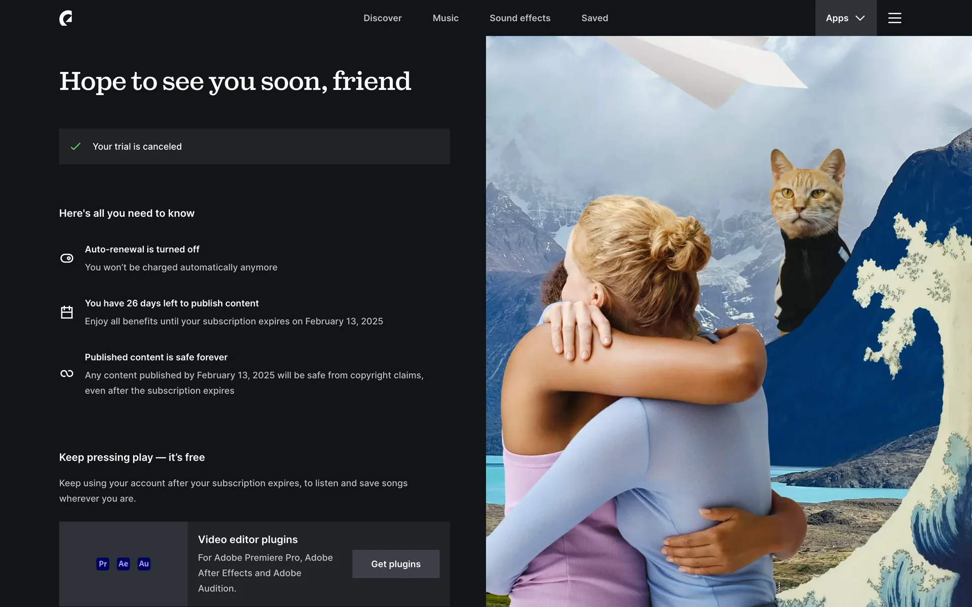 Epidemic Sound cancellation confirmation headed "Hope to see you soon, friend" with a green tick reading "Your trial is canceled", plus three notes: auto-renewal is turned off, 26 days left to publish content until the subscription expires, and published content is safe forever