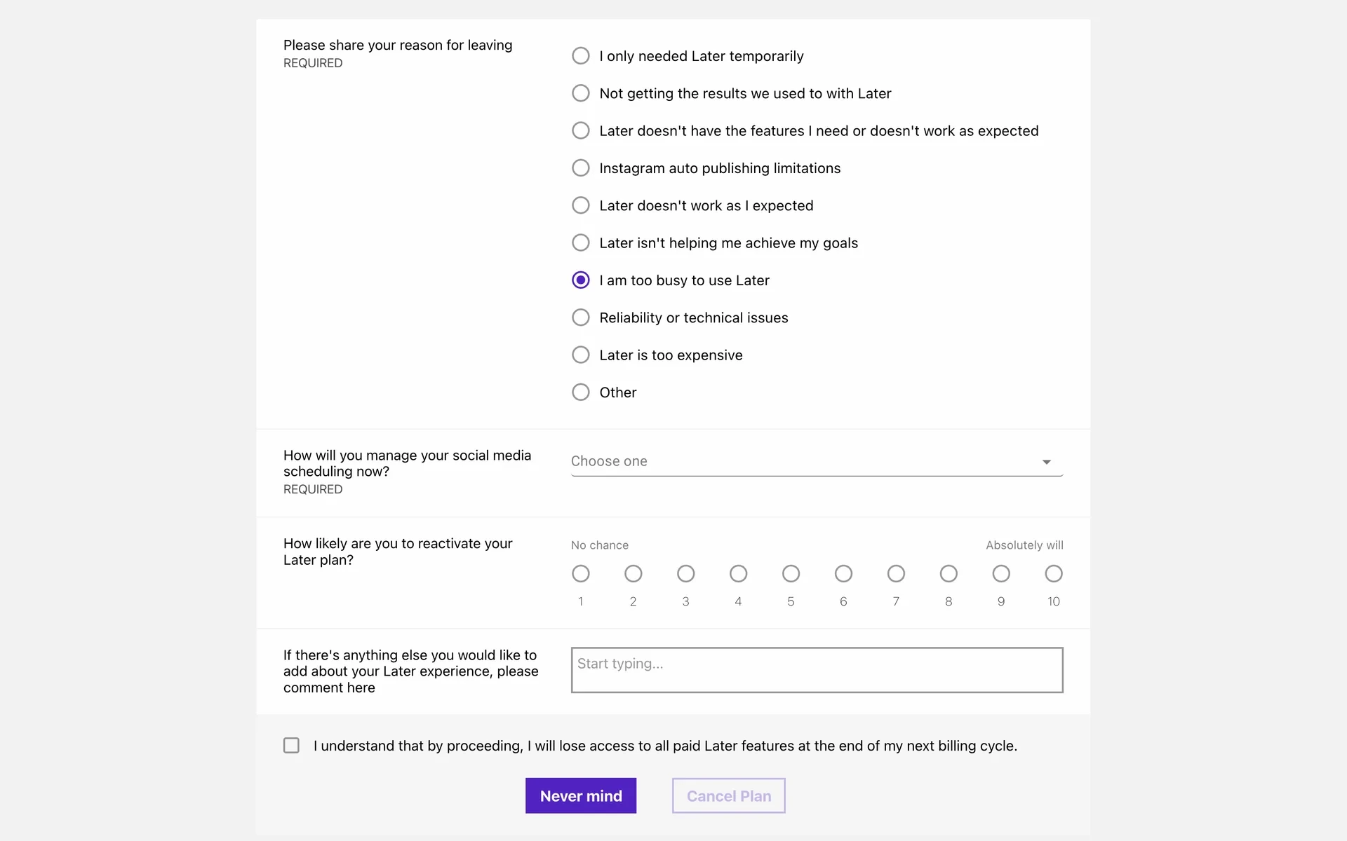 Later cancellation survey showing the reason radios, a required "How will you manage your social media scheduling now?" dropdown reading "Choose one", a 1–10 reactivation-likelihood scale, a comment box, an unchecked acknowledgment checkbox, and a greyed-out Cancel Plan button