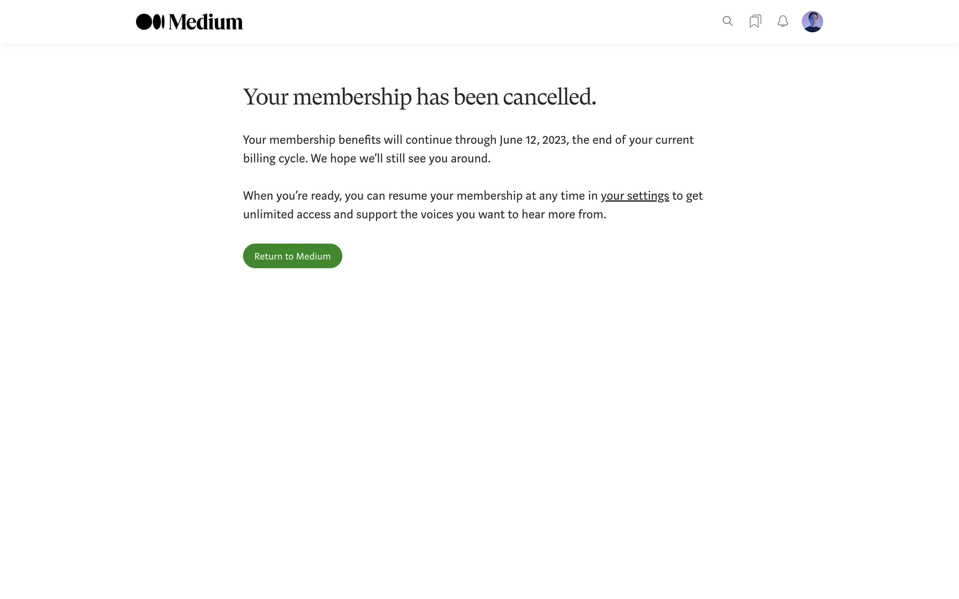 Medium "Your membership has been cancelled." confirmation page reading "Your membership benefits will continue through [date], the end of your current billing cycle. We hope we'll still see you around." with a green Return to Medium button and a "your settings" link to resume