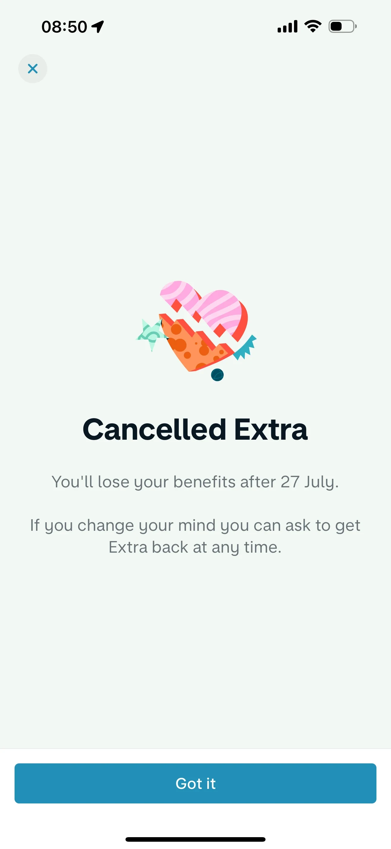 Monzo confirmation screen headed Cancelled Extra with a broken-heart illustration, the lines You'll lose your benefits after 27 July and If you change your mind you can ask to get Extra back at any time, and a Got it button