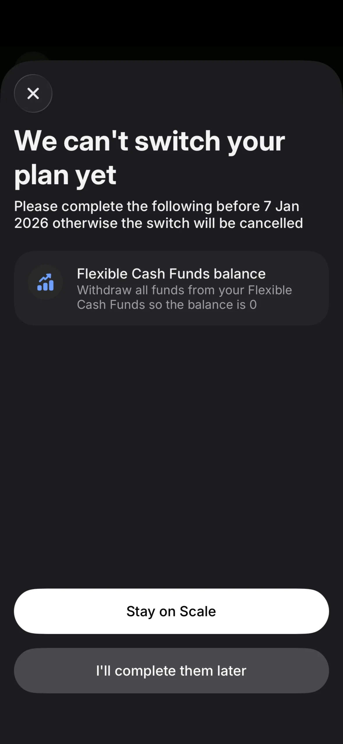 Blocker sheet We can't switch your plan yet requiring Flexible Cash Funds balance withdrawn to 0 before the switch date, with Stay on Scale and I'll complete them later buttons